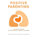 Positive Parenting: A Guide to Raising Psychologically Healthy Children