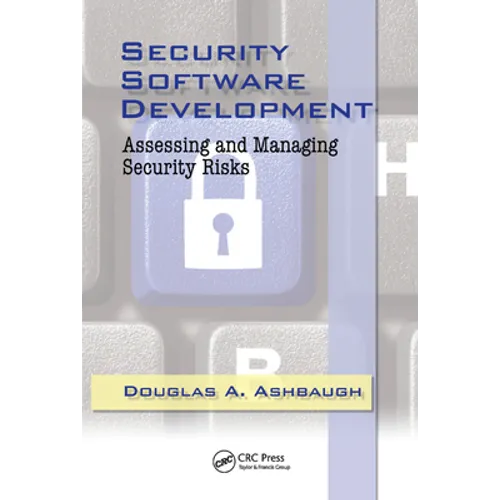 Security Software Development: Assessing and Managing Security Risks