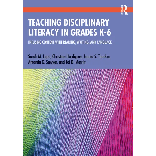 Teaching Disciplinary Literacy in Grades K-6: Infusing Content with Reading, Writing, and Language