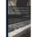 Leschetizky As I Knew Him, by Ethel Newcomb