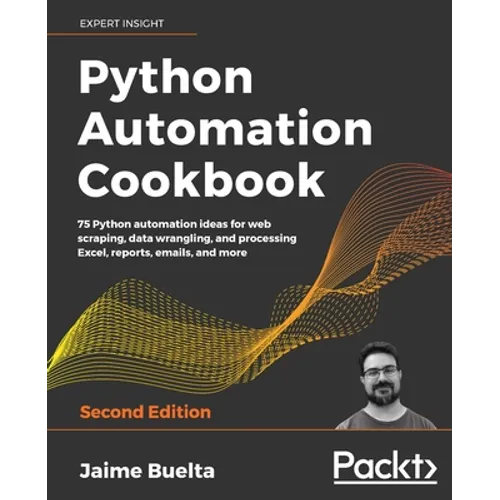 Python Automation Cookbook - Second Edition: 75 Python automation recipes for web scraping; data wrangling; and Excel, report, and email processing