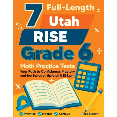 7 Full-Length Utah RISE Grade 6 Math Practice Tests: Your Path to Confidence, Mastery, and Top Scores on the Utah RISE Exam