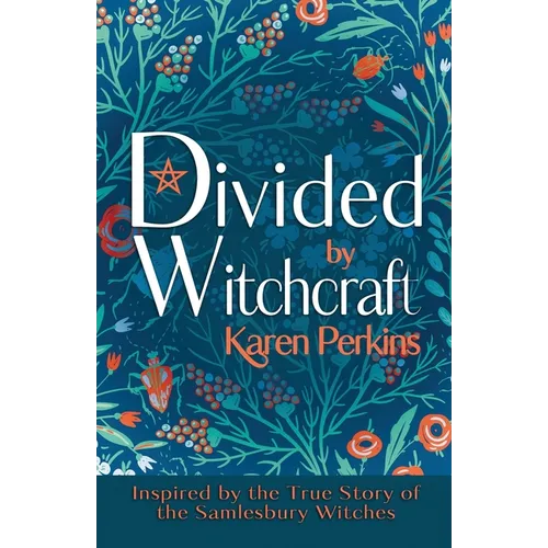 Divided by Witchcraft: Inspired by the True Story of the Samlesbury Witches