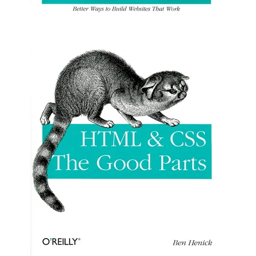 HTML & Css: The Good Parts: Better Ways to Build Websites That Work
