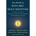 The Book of Psychic Self-Defense: A Practical Guide to Protecting Yourself from Energetic and Supernatural Attacks
