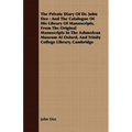 The Private Diary of Dr. John Dee: And the Catalogue of His Library of Manuscripts, from the Original Manuscripts in the Ashmolean Museum at Oxford, a