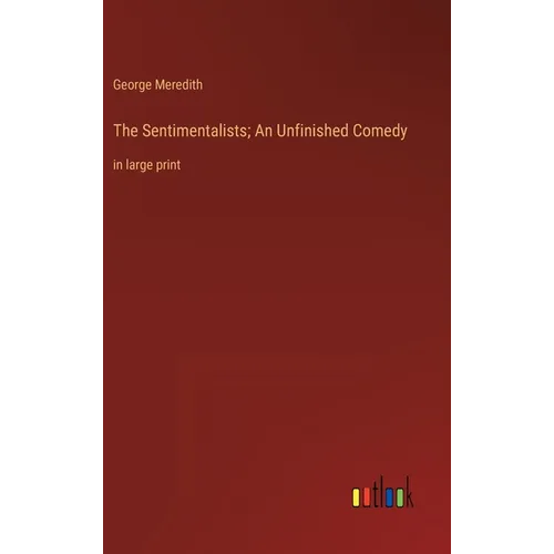 The Sentimentalists; An Unfinished Comedy: in large print