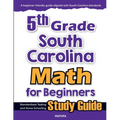 5th Grade South Carolina Math for Beginners: Standardized Testing and Home Schooling Study Guide