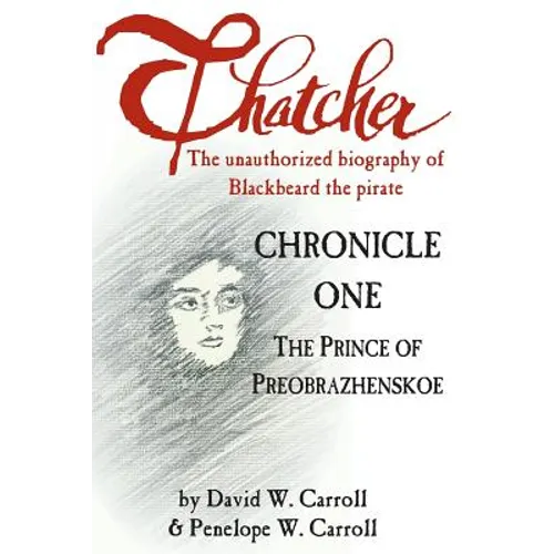 Thatcher: The Unauthorized Biography of Blackbeard the Pirate: Chronicle One: The Prince of Preobrazhenskoe
