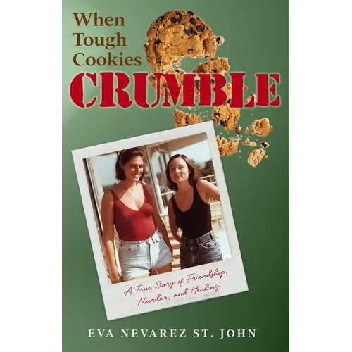 When Tough Cookies Crumble: A True Story of Friendship, Murder, and Healing