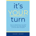 It's Your Turn: How to Rediscover Yourself Prioritize Your Well-Being & Thrive with Purpose Alive With Purpose Publishing
