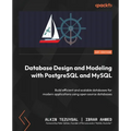 Database Design and Modeling with PostgreSQL and MySQL: Build efficient and scalable databases for modern applications using open source databases