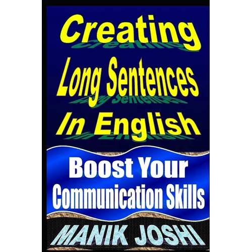 Creating Long Sentences In English: Boost Your Communication Skills