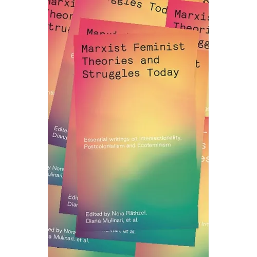 Marxist Feminist Theories and Struggles Today: Essential Writings on Intersectionality, Postcolonialism and Ecofeminism