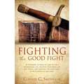Fight the Good Fight: A testimony of what it's like to live a supernatural life, trusting God when life gets tough, and fighting the good fight of fai