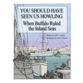 You Should Have Seen Us Howling: When Buffalo Ruled the Inland Seas
