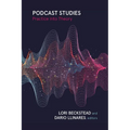Podcast Studies: Practice Into Theory