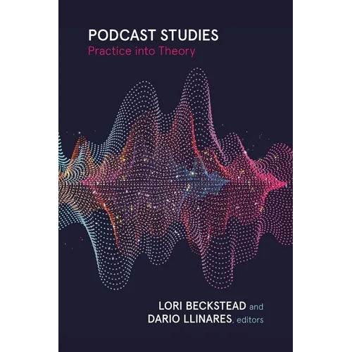 Podcast Studies: Practice Into Theory