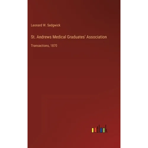 St. Andrews Medical Graduates' Association: Transactions, 1870