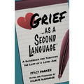 Grief as a Second Language: A Guidebook for Living with the Loss a Loved One