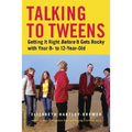 Talking to Tweens: Getting It Right Before It Gets Rocky with Your 8- To 12-Year-Old