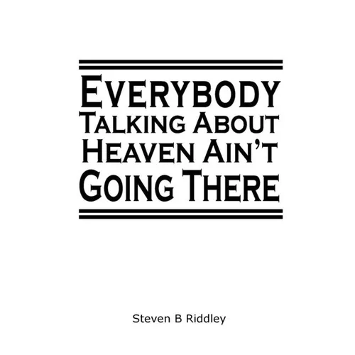 "Everybody Talking About Heaven Ain't Going There" - Paperback