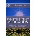 White Light Meditation: ...Manifest Your Dreams and Aspirations