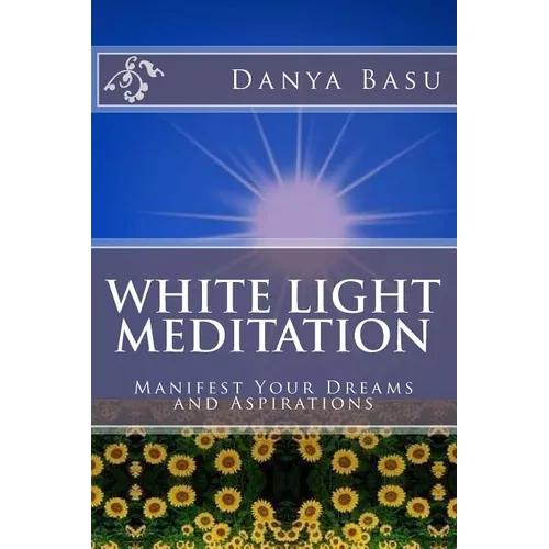 White Light Meditation: ...Manifest Your Dreams and Aspirations