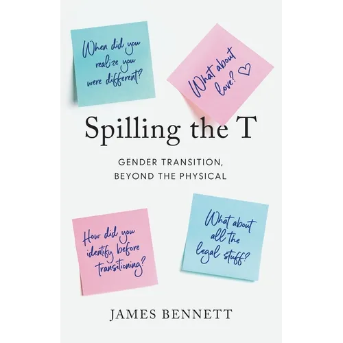 Spilling the T: Gender Transition, Beyond the Physical