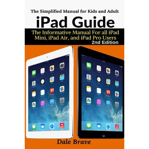 iPad Guide: The Informative Manual For all iPad Mini, iPad Air, and iPad Pro Users