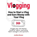 Vlogging. How to start a vlog and earn money with your vlog. Vlogging tips and themes, cameras, videos, marketing, talent managers and sponsors.