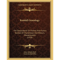 Kendall Genealogy: The Descendants Of Thomas And Francis Kendall Of Charlestown And Woburn, Massachusetts (1920)