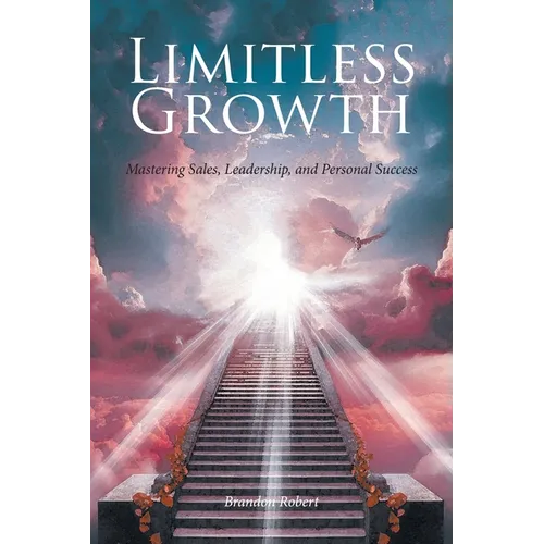 Limitless Growth: Mastering Sales, Leadership, and Personal Success