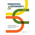 Parenting and Asperger's: A Practical Handbook to Help You and Your Child Navigate Daily Life