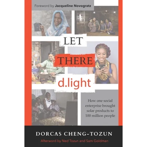 Let There d.light: How One Social Enterprise Brought Solar Products to 100 Million People