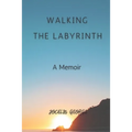 Walking the Labyrinth: A Memoir