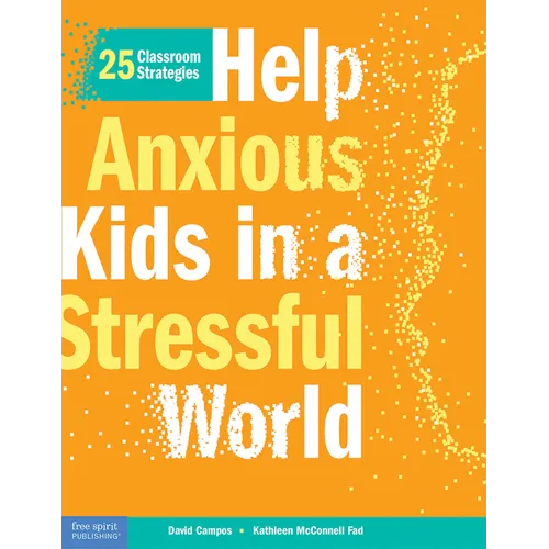 Help Anxious Kids in a Stressful World: 25 Classroom Strategies