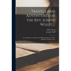 Travels and Adventures of the Rev. Joseph Wolff ...: Late Missionary to the Jews and Muhammadans in Persia, Bokhara, Casmneer, Etc. - Paperback