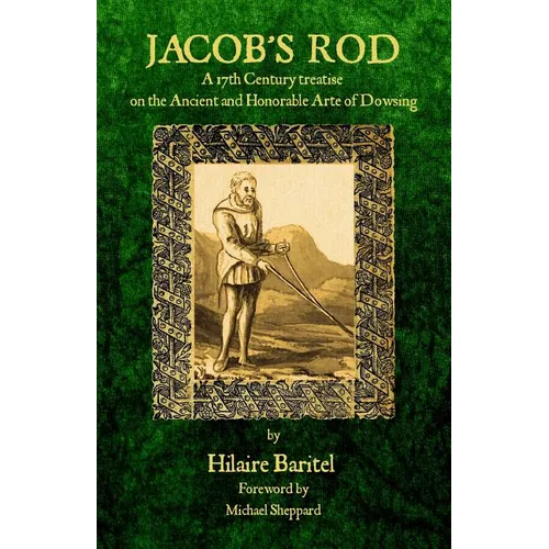 Jacob's Rod: A 17th Century Treatise on the Ancient and Honorable Arte of Dowsing