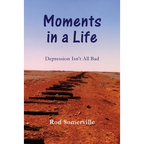 Moments in a Life: Depression isn't all bad - Paperback