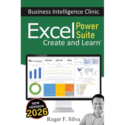 Excel Power Suite - Business Intelligence Clinic: Create and Learn