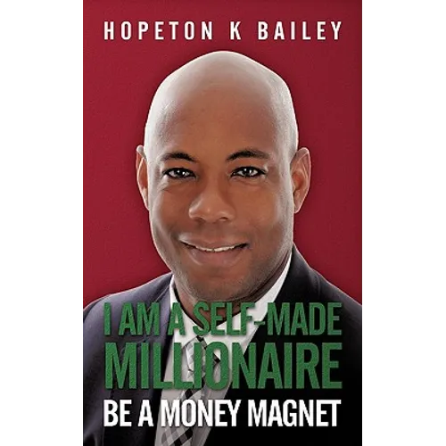 I Am a Self-Made Millionaire: Be a Money Magnet