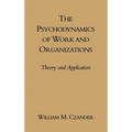 The Psychodynamics of Work and Organizations: Theory and Application