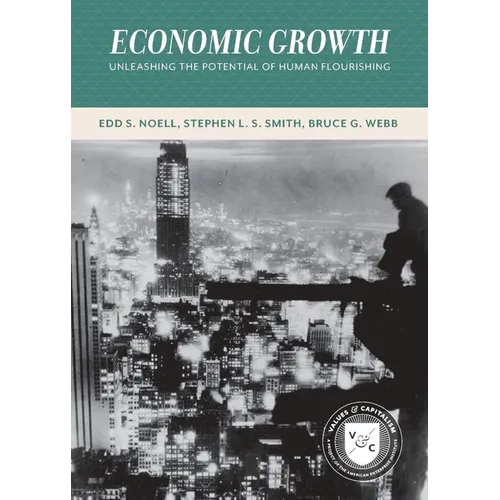 Economic Growth: Unleashing the Potential of Human Flourishing (Values and Capitalism)