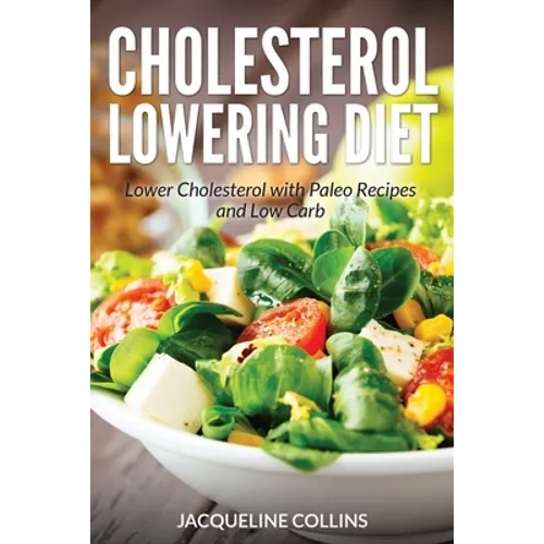 Cholesterol Lowering Diet: Lower Cholesterol with Paleo Recipes and Low Carb