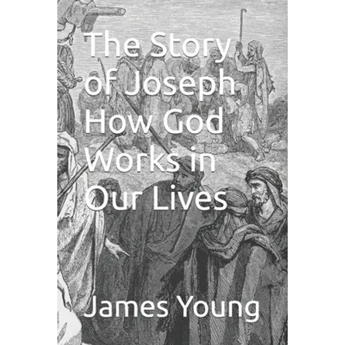 The Story of Joseph How God Works in Our Lives