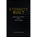 Eternity Built: Aligning Your Work with God's Design