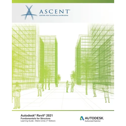 Autodesk Revit 2021: Fundamentals for Structure (Metric Units): Autodesk Authorized Publisher