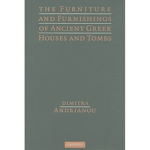 The Furniture and Furnishings of Ancient Greek Houses and Tombs
