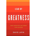 Lead By Greatness: How Character Can Power Your Success